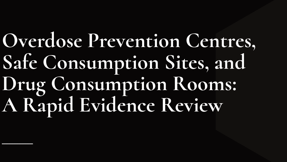 Read more about the article Overdose Prevention Centres, Safe Consumption Sites, and Drug Consumption Rooms: A Rapid Evidence Review